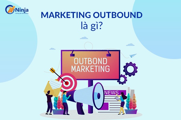 Marketing outbound là gì hiệu quả