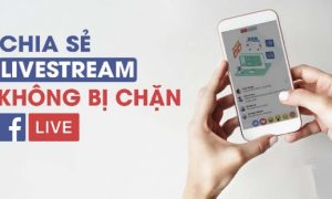 cách chia sẻ livestream không bị chặn hiệu quả
