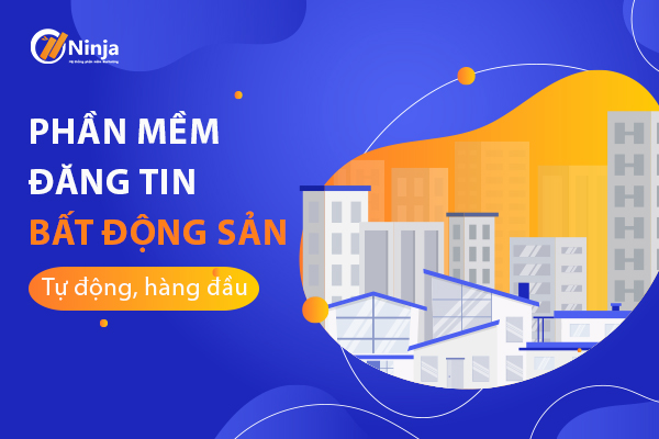 TOP phần mềm đăng tin bất động sản tự động hàng đầu